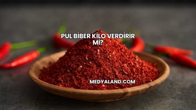 Pul Biber Kilo Verdirir mi?