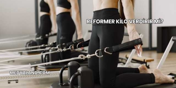 Reformer Kilo Verdirir mi?