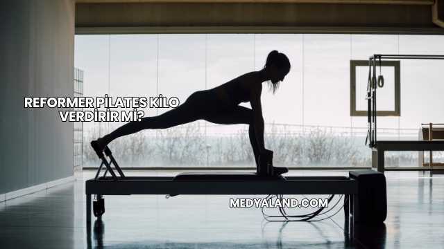 Reformer Pilates Kilo Verdirir mi?