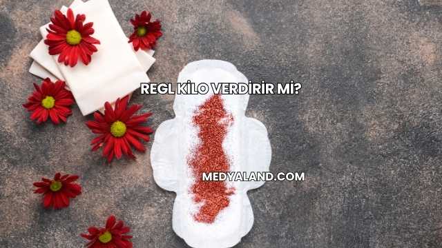 Regl Kilo Verdirir mi?