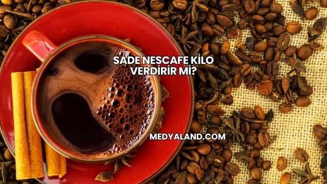 Sade Nescafe Kilo Verdirir mi?