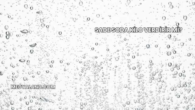 Sade Soda Kilo Verdirir mi?