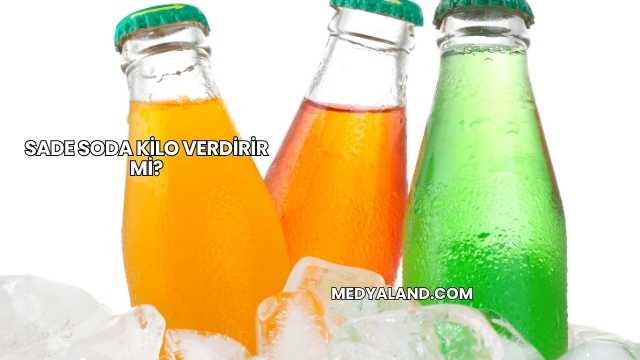 Sade Soda Kilo Verdirir mi?
