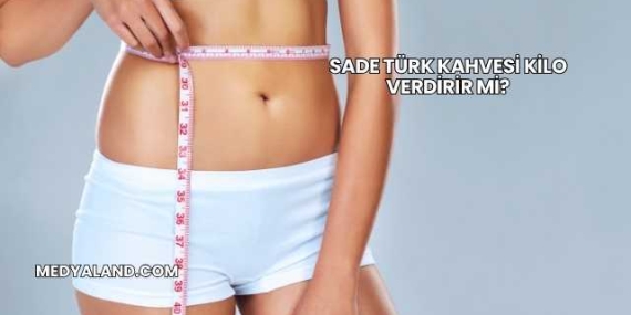Sade Türk Kahvesi Kilo Verdirir mi?