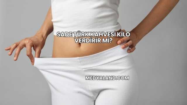 Sade Türk Kahvesi Kilo Verdirir mi?