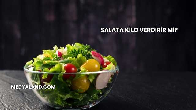 Salata Kilo Verdirir mi?