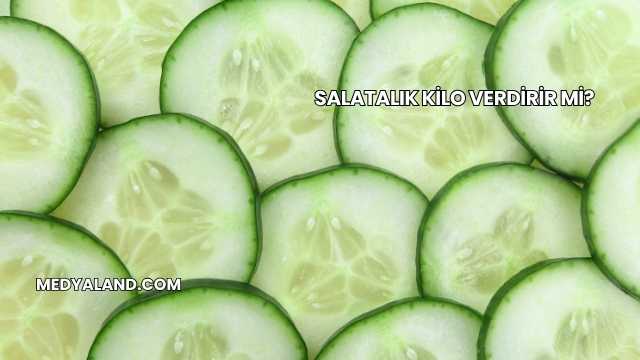 Salatalık Kilo Verdirir mi?