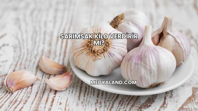 Sarımsak Kilo Verdirir mi?