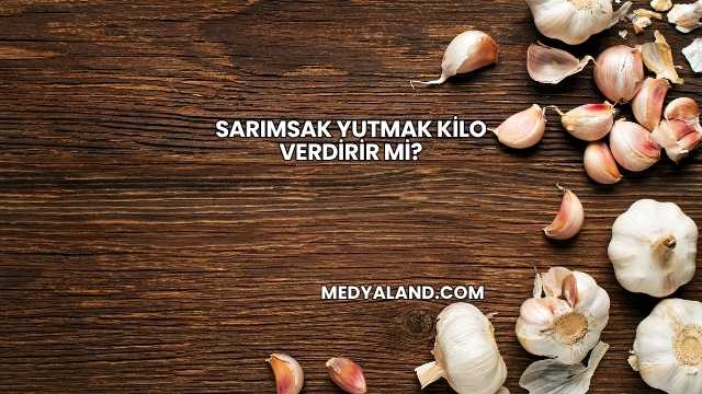 Sarımsak Yutmak Kilo Verdirir mi?