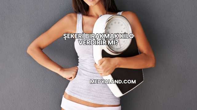 Şekeri Bırakmak Kilo Verdirir mi?