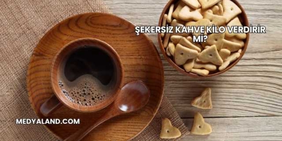 Şekersiz Kahve Kilo Verdirir mi?