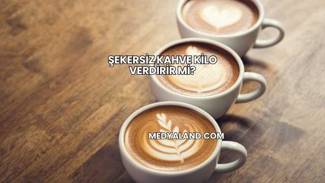 Şekersiz Kahve Kilo Verdirir mi?