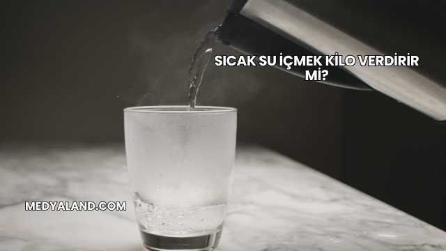 Sıcak Su İçmek Kilo Verdirir mi?