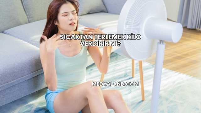 Sıcaktan Terlemek Kilo Verdirir mi?