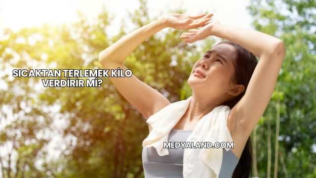 Sıcaktan Terlemek Kilo Verdirir mi?