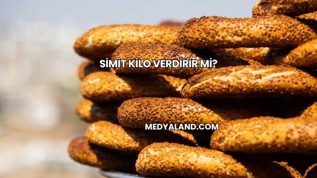 Simit Kilo Verdirir mi?