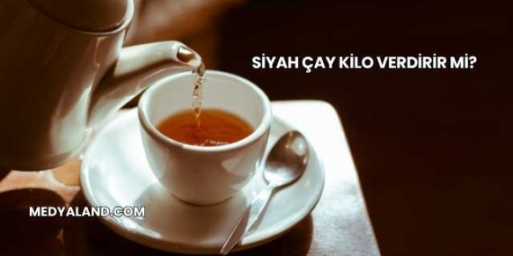 Siyah Çay Kilo Verdirir mi?