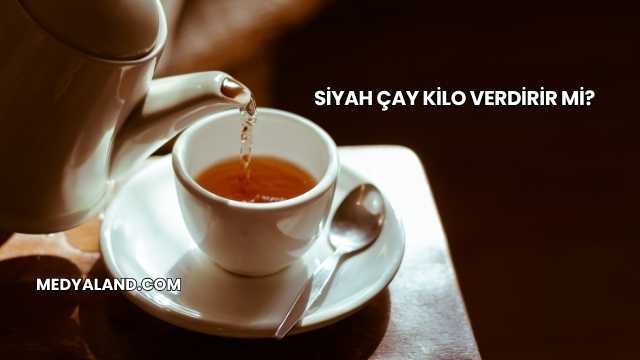 Siyah Çay Kilo Verdirir mi?