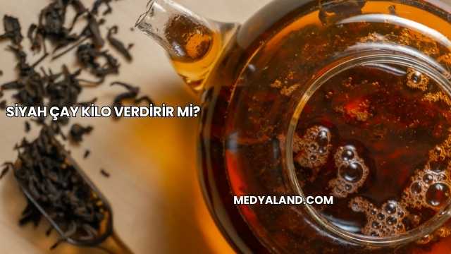 Siyah Çay Kilo Verdirir mi?