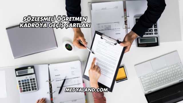 Sözleşmeli Öğretmen Kadroya Geçiş Şartları