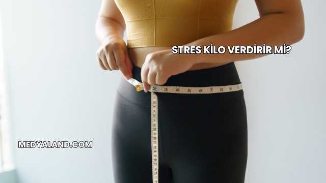 Stres Kilo Verdirir mi?
