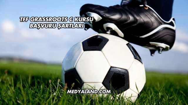 TFF Grassroots C Kursu Başvuru Şartları