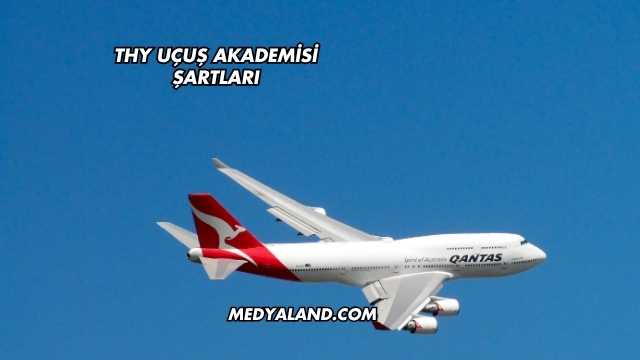 THY Uçuş Akademisi Şartları