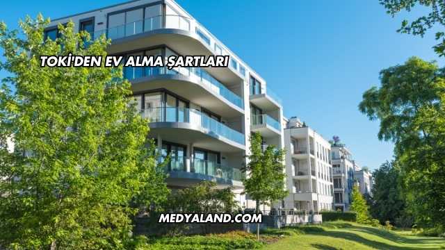 TOKİ'den Ev Alma Şartları