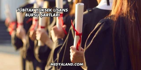 TÜBİTAK Yüksek Lisans Bursu Şartları