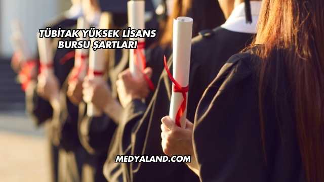 TÜBİTAK Yüksek Lisans Bursu Şartları