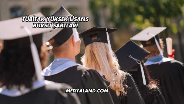 TÜBİTAK Yüksek Lisans Bursu Şartları