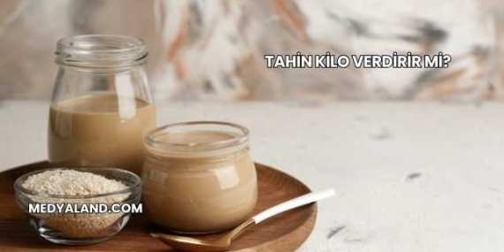 Tahin Kilo Verdirir mi?