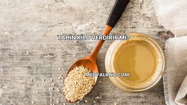 Tahin Kilo Verdirir mi?