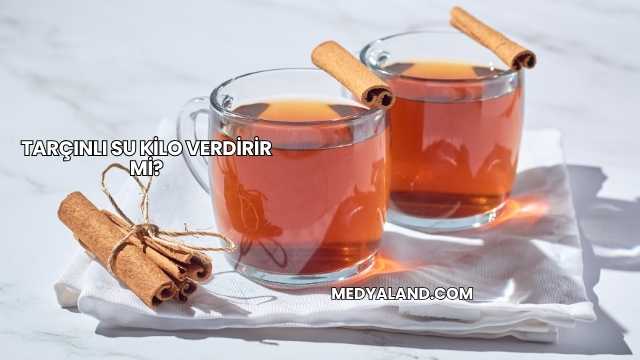 Tarçınlı Su Kilo Verdirir mi?