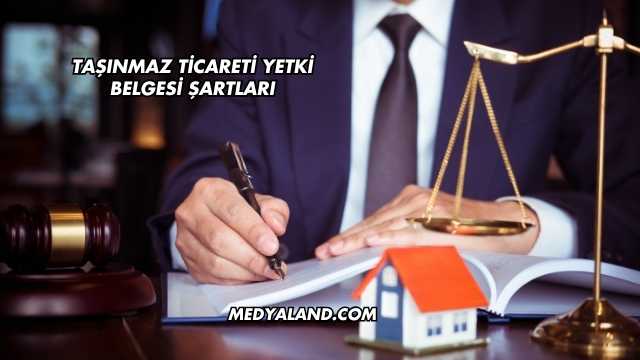 Taşınmaz Ticareti Yetki Belgesi Şartları