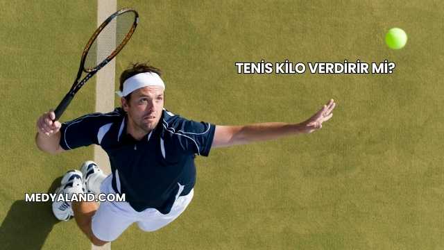 Tenis Kilo Verdirir mi?