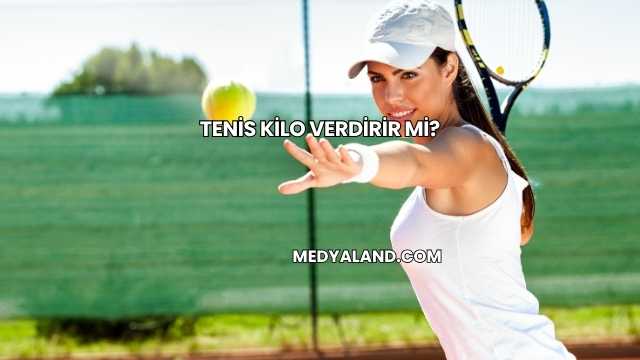 Tenis Kilo Verdirir mi?