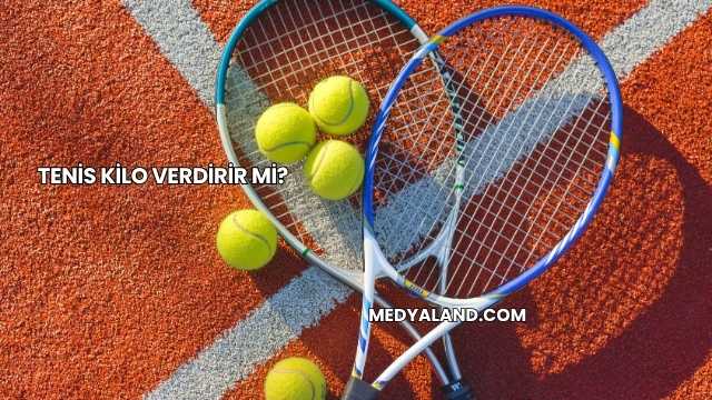Tenis Kilo Verdirir mi?