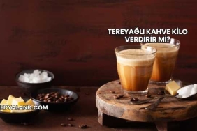Tereyağlı Kahve Kilo Verdirir mi?