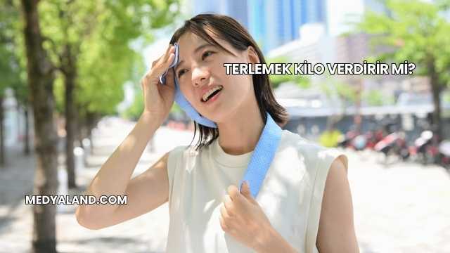 Terlemek Kilo Verdirir mi?