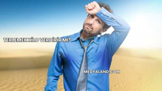 Terlemek Kilo Verdirir mi?