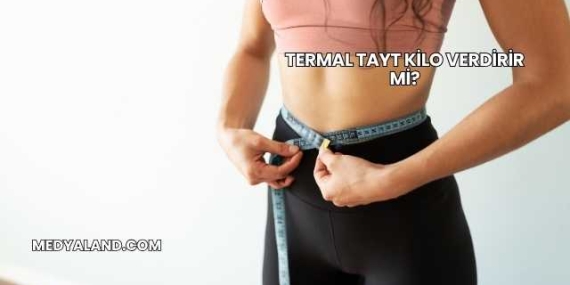 Termal Tayt Kilo Verdirir mi?