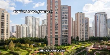 Toki Ev Alma Şartları
