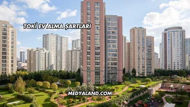 Toki Ev Alma Şartları