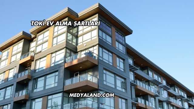Toki Ev Alma Şartları