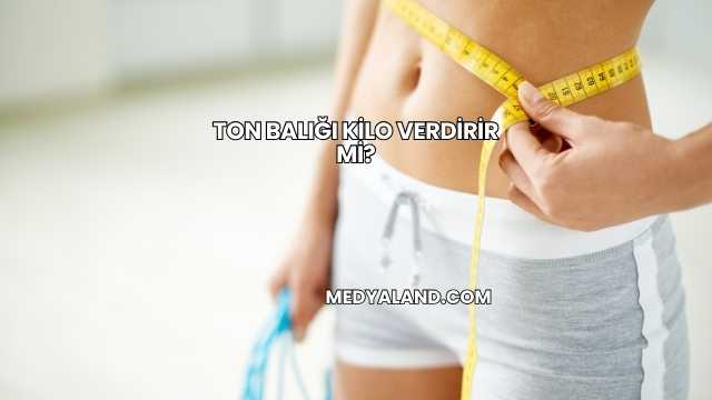 Ton Balığı Kilo Verdirir mi?