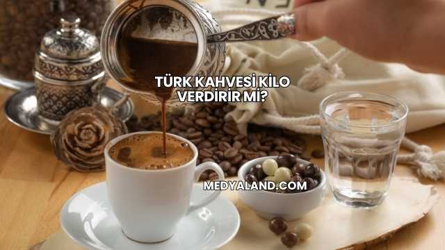 Türk Kahvesi Kilo Verdirir mi?
