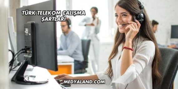 Türk Telekom Çalışma Şartları