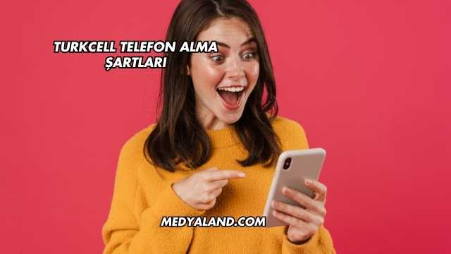 Turkcell Telefon Alma Şartları