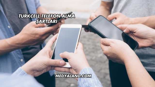 Turkcell Telefon Alma Şartları